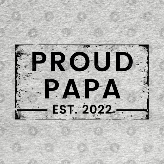 Proud Papa EST 2022. Vintage Distressed Design For The Dad To Be. by That Cheeky Tee